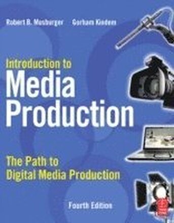 Introduction To Media Production: The Path To Digital Media Production 4th Edition