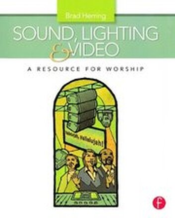 Sound, Lighting and Video: A Resource for Worship