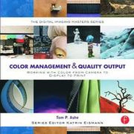 Color Management & Quality Management: Mastering Color from Camera to Display Print
