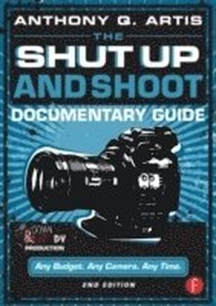 The Shut Up and Shoot Documentary Guide