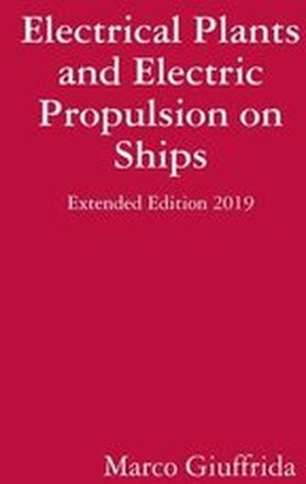 Electrical Plants and Electric Propulsion on Ships - Extended Edition 2019