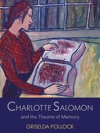 Charlotte Salomon and the Theatre of Memory