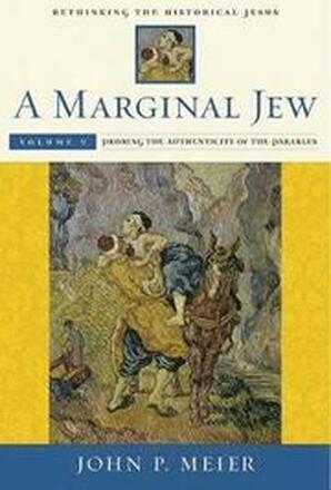 A Marginal Jew: Rethinking the Historical Jesus, Volume V