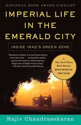 Imperial Life in the Emerald City: Inside Iraq's Green Zone (National Book Award Finalist)