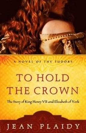 To Hold the Crown: The Story of King Henry VII and Elizabeth of York