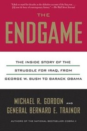 The Endgame: The Inside Story of the Struggle for Iraq, from George W. Bush to Barack Obama
