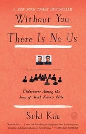 Without You, There Is No Us: Undercover Among the Sons of North Korea's Elite