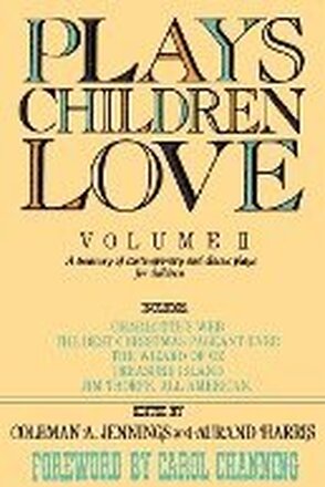 Plays Children Love: Volume II: A Treasury of Contemporary and Classic Plays for Children