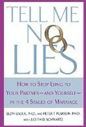 Tell Me No Lies: How to Stop Lying to Your Partner-And Yourself-In the 4 Stages of Marriage