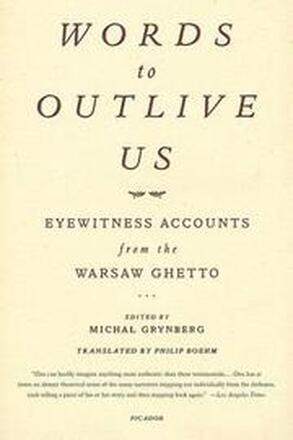 Words to Outlive Us: Eyewitness Accounts from the Warsaw Ghetto