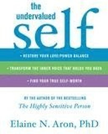 The Undervalued Self: Restore Your Love/Power Balance, Transform the Inner Voice That Holds You Back, and Find Your True Self-Worth