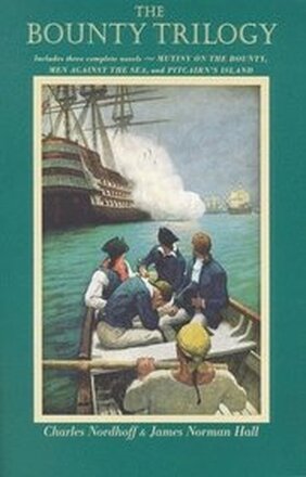 Bounty' Trilogy: Mutiny on the 'Bounty' , Men Against the Sea and Pitcairn's Island