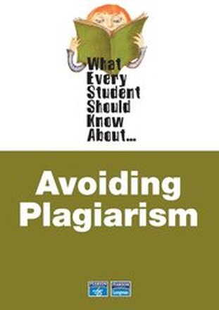 What Every Student Should Know About Avoiding Plagiarism