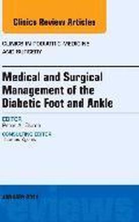 Medical and Surgical Management of the Diabetic Foot and Ankle, An Issue of Clinics in Podiatric Medicine and Surgery