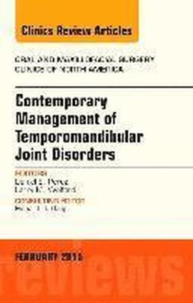 Contemporary Management of Temporomandibular Joint Disorders, An Issue of Oral and Maxillofacial Surgery Clinics of North America