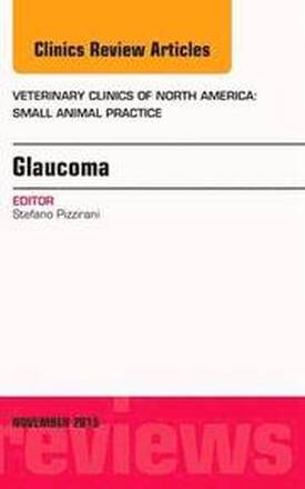 Glaucoma, An Issue of Veterinary Clinics of North America: Small Animal Practice