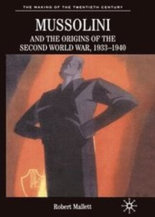 Mussolini and the Origins of the Second World War, 1933-1940