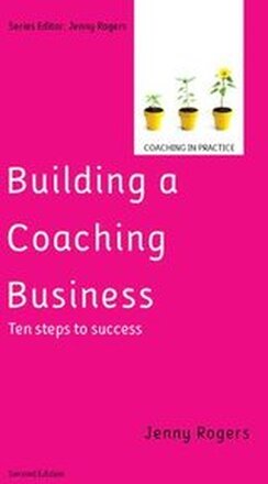 Building a Coaching Business: Ten steps to success 2e