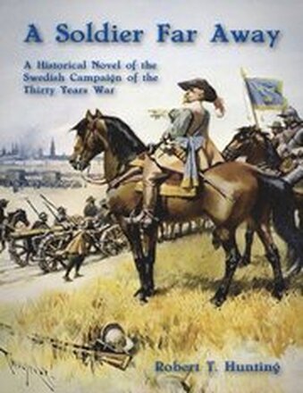 Soldier Far Away: A Historical Novel of the Swedish Campaign of the Thirty Years War