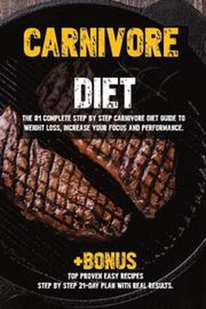 Carnivore diet: The #1 Beginners Guide to Weight loss, Increase Focus, Energy, Fight High Blood Pressure, Diabetes or Heal Digestive System.