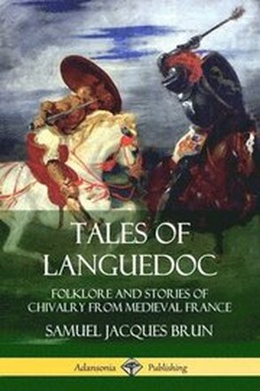 Tales of Languedoc: Folklore and Stories of Chivalry from Medieval France