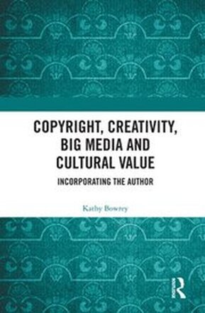 Copyright, Creativity, Big Media and Cultural Value