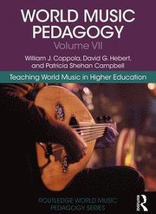 World Music Pedagogy, Volume VII: Teaching World Music in Higher Education