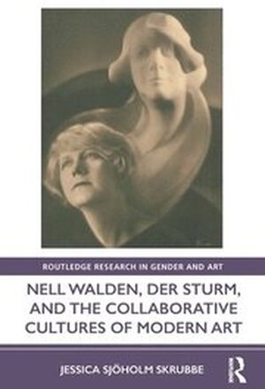 Nell Walden, Der Sturm, and the Collaborative Cultures of Modern Art