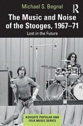 The Music and Noise of the Stooges, 1967-71