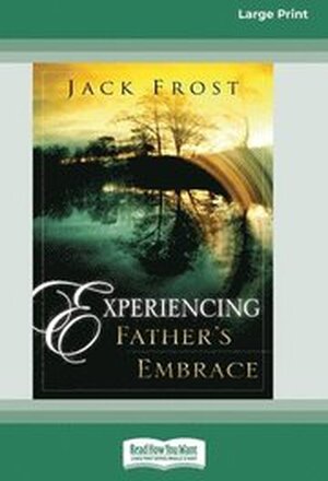 Experiencing Father's Embrace (16pt Large Print Edition)