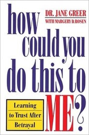 How Could You Do This to Me?: Learning to Trust After Betrayal