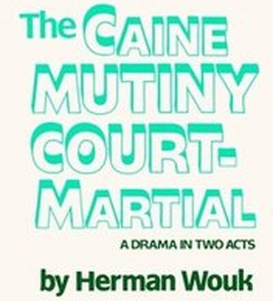 The Caine Mutiny Court-Martial: A Drama In Two Acts