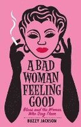 A Bad Woman Feeling Good