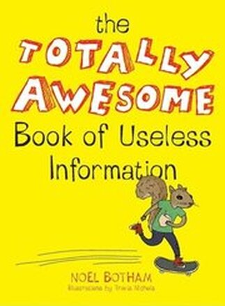 The Totally Awesome Book of Useless Information