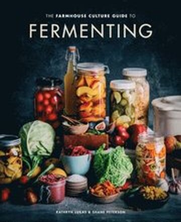 The Farmhouse Culture Guide to Fermenting