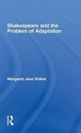 Shakespeare and the Problem of Adaptation