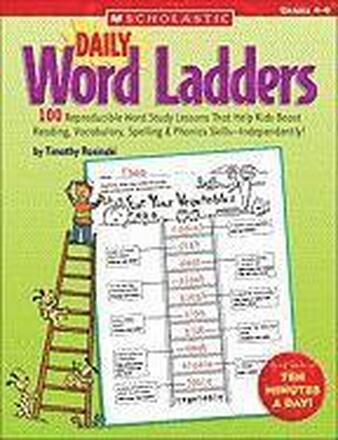 Daily Word Ladders: Grades 4-6: 100 Reproducible Word Study Lessons That Help Kids Boost Reading, Vocabulary, Spelling & Phonics Skills--Independently