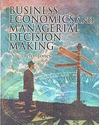 Business Economics and Managerial Decision Making