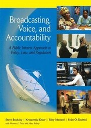 BROADCASTING, VOICE, AND ACCOUNTABILITY: A PUBLIC INTEREST APPROACH TO POLICY, LAW, AND REGULATION