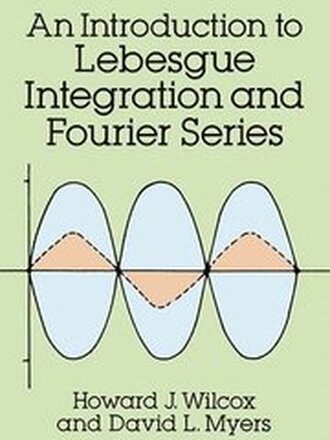 An Introduction to Lebesgue Integration and Fourier Series