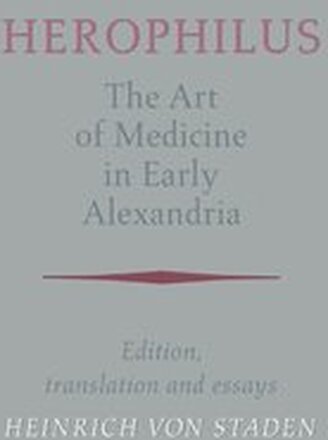 Herophilus: The Art of Medicine in Early Alexandria