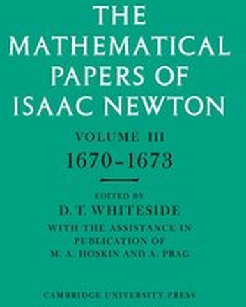 The Mathematical Papers of Isaac Newton: Volume 3