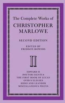 The Complete Works of Christopher Marlowe: Volume 2, Edward II, Doctor Faustus, The First Book of Lucan, Ovid's Elegies, Hero and Leander, Poems