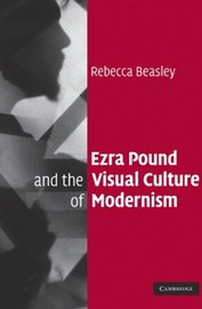 Ezra Pound and the Visual Culture of Modernism