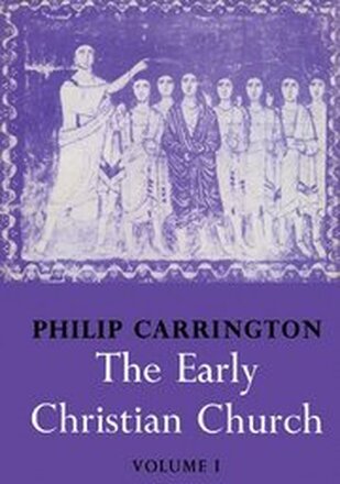 The Early Christian Church: Volume 1, The First Christian Church