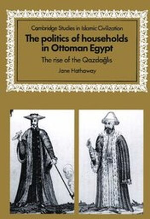 The Politics of Households in Ottoman Egypt