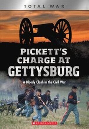 Pickett's Charge At Gettysburg: A Bloody Clash In The Civil War (Xbooks: Total War)