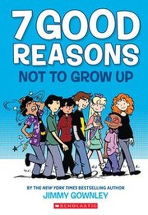 7 Good Reasons Not To Grow Up: A Graphic Novel