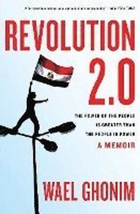 Revolution 2.0: The Power of the People Is Greater Than the People in Power