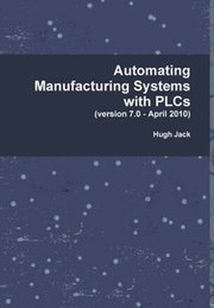 Automating Manufacturing Systems with PLCs